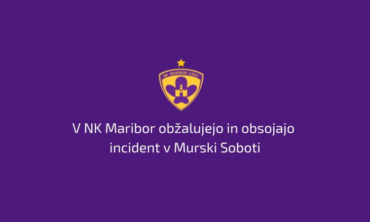 V NK Maribor obžalujejo in obsojajo incident v Murski Soboti